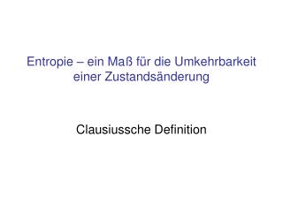 Entropie – ein Maß für die Umkehrbarkeit einer Zustandsänderung