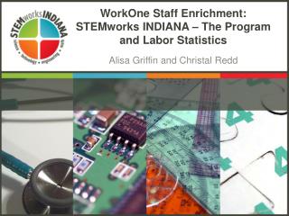 WorkOne Staff Enrichment: STEMworks INDIANA – The Program and Labor Statistics