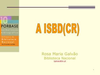 Rosa Maria Galvão Biblioteca Nacional rgalvao@bn.pt
