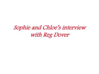Sophie and Chloe’s interview with Reg Dover