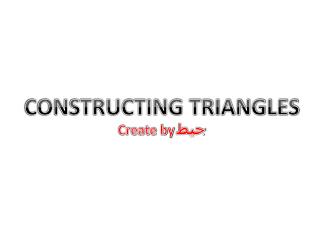 CONSTRUCTING TRIANGLES Create by ﺟﻴﻄ