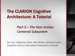 The CLARION Cognitive Architecture: A Tutorial