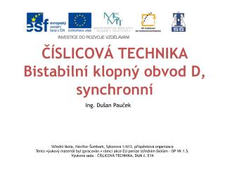 ČÍSLICOVÁ TECHNIKA Bistabilní klopný obvod D , synchronní