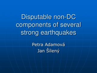 Disputable n on-D C c omponents of s everal s trong e arthquakes