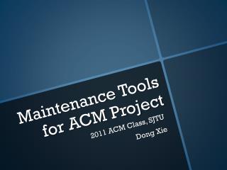 Maintenance Tools for ACM Project