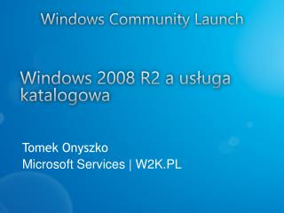 Tomek Onyszko Microsoft Services | W2K.PL