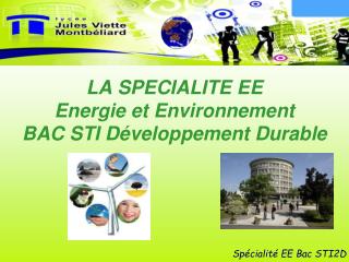 LA SPECIALITE EE Energie et Environnement BAC STI Développement Durable