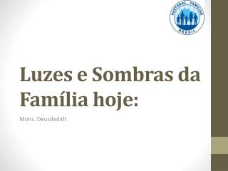 Luzes e Sombras da Família hoje: