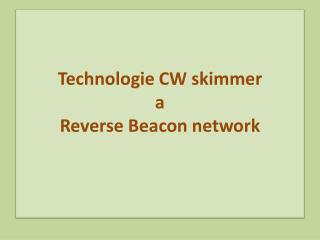 Technologie CW skimmer a Reverse Beacon network