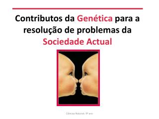 Contributos da Genética para a resolução de problemas da Sociedade Actual