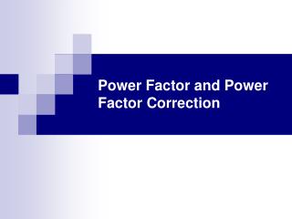 Power Factor and Power Factor Correction