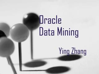 Oracle Data Mining 		Ying Zhang