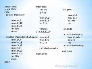 .model small .stack 100h .data gotoxy macro x,y mov ah,2 mov dh,10 mov dl,20