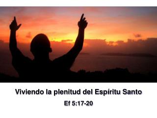 Viviendo la plenitud del Espíritu Santo Ef 5:17-20