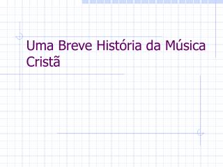 Uma Breve História da Música Cristã