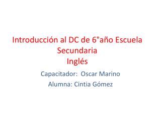 Introducción al DC de 6°año E scuela Secundaria Inglés