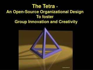 The Tetra - An Open-Source Organizational Design To foster Group Innovation and Creativity