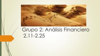 Grupo 2: Análisis Financiero 2.11- 2.25