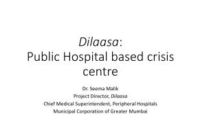 Dilaasa : Public Hospital based crisis centre