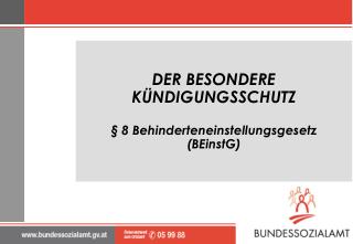 DER BESONDERE KÜNDIGUNGSSCHUTZ § 8 Behinderteneinstellungsgesetz (BEinstG)