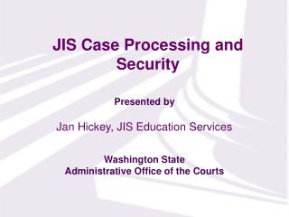 JIS Case Processing and Security