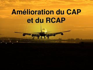 Amélioration du CAP et du RCAP