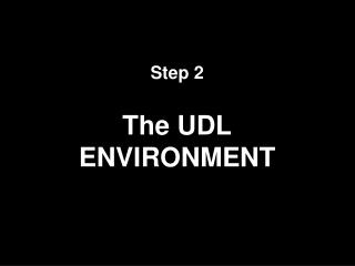Step 2 The UDL ENVIRONMENT
