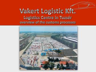 V akert Logistic Kft. Logistics Centre in Tuzsér overview of the customs processes