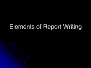 Elements of Report Writing