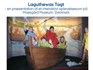Laguthewas Togt - en præsentation af et interaktivt oplevelsesrum på Moesgård Museum, Danmark