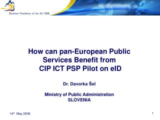 How can pan-European Public Services Benefit from CIP ICT PSP Pilot on eID Dr. Davorka Šel