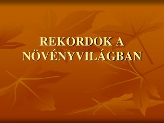 REKORDOK A NÖVÉNYVILÁGBAN