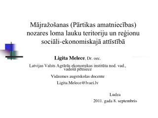 Ligita Melece , Dr. oec. Latvijas Valsts Agrārās ekonomikas institūta nod. vad., vadošā pētniece