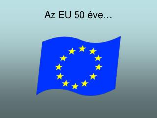 Az EU 50 éve…