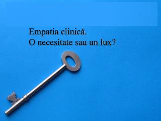 Empatia clinică. O necesitate sau un lux?