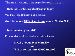 The most common transgenic crops in use: Herbicide resistant plants (Roundup Ready)