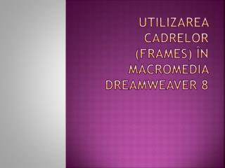 Utilizarea cadrelor (frames) în Macromedia Dreamweaver 8