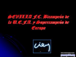 SEVILLA F.C. Bicampeón de la U.E.F.A. y Supercampeón de Europa