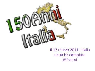 Il 17 marzo 2011 l’Italia unita ha compiuto 150 anni.