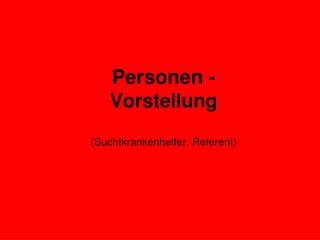 Personen - Vorstellung (Suchtkrankenhelfer, Referent)