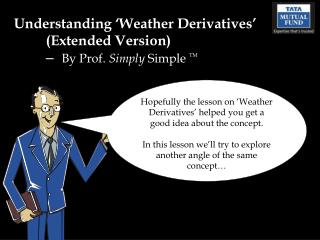 Understanding ‘Weather Derivatives’ 	(Extended Version) – By Prof. Simply Simple TM
