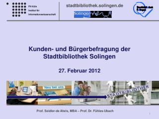 Kunden- und Bürgerbefragung der Stadtbibliothek Solingen 27. Februar 2012