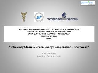 &quot; Efficiency Clean &amp; Green Energy Cooperation = Our focus” Alain Van Ranst ,