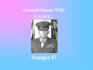 General Duane Wills U.S.M.C . Semper Fi