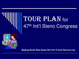 Tour Plan for 47 th Int ’l S teno Congress