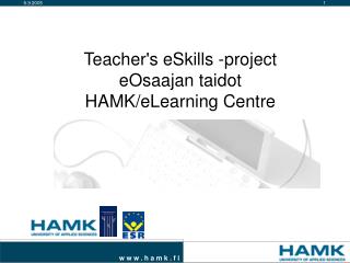 Teacher's eSkills -project eOsaajan taidot HAMK/eLearning Centre