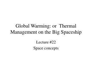 Global Warming: or Thermal Management on the Big Spaceship