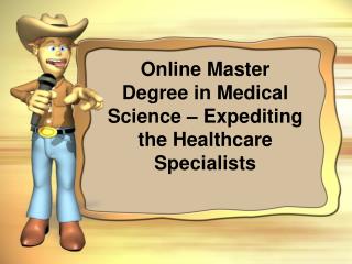 Online Master Degree in Medical Science – Expediting the Hea