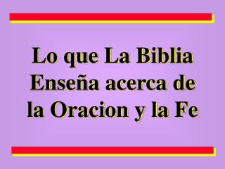 Lo que La Biblia Enseña acerca de la Oracion y la Fe