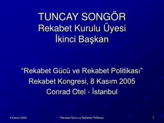 TUNCAY SONGÖR Rekabet Kurulu Üyesi İkinci Başkan